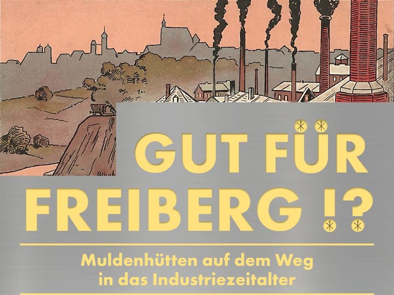 GUT FÜR FREIBERG!? Muldenhütten auf dem Weg in das Industriezeitalter